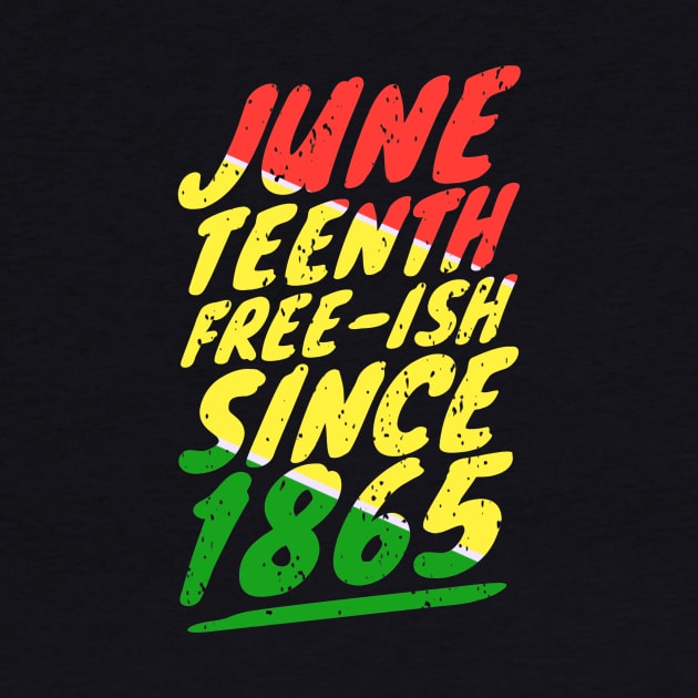 Juneteenth FREE-ISH since 1865 by khalid12